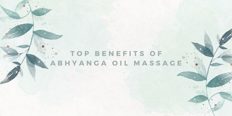 Top Benefits of Abhyanga Oil Massage